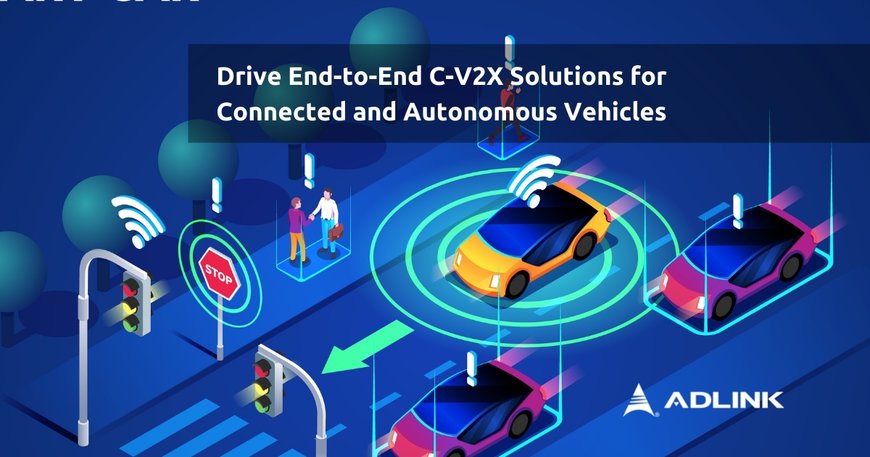 ADLINK collaborates with ecosystem partners to provide end-to-end C-V2X solutions to accelerate technology innovation and commercialization for connected cars and autonomous driving